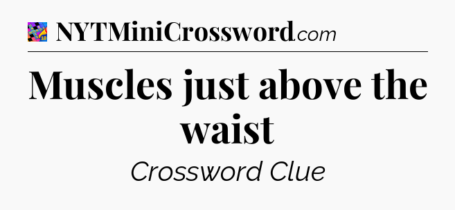 Muscles just above the waist Crossword Clue