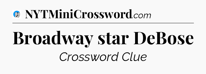Broadway star DeBose Crossword Clue