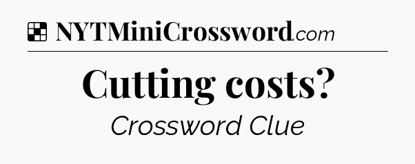 Solution: Cutting costs - NYT Crossword