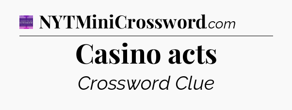 Casino acts - Thomas Joseph Crossword
