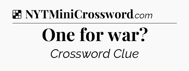 Solution: One for war - NYT Crossword