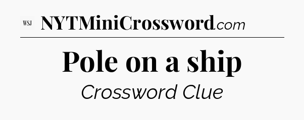 Pole on a ship - WSJ Crossword