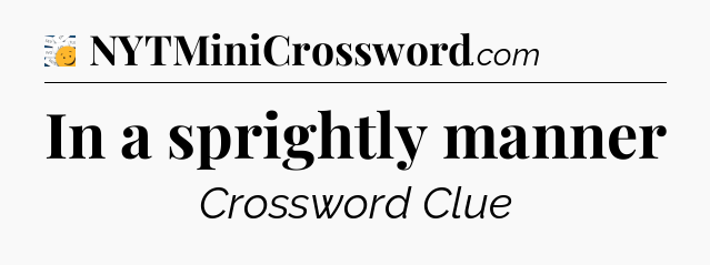 In a sprightly manner - 7 Little Words