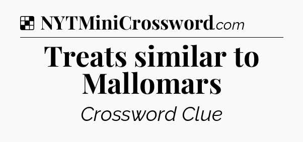 Solution: Treats similar to Mallomars - NYT Crossword