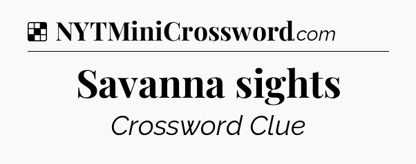 Solution: Savanna sights - NYT Crossword