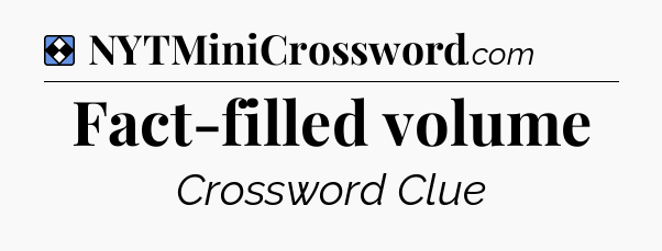 Solution: Fact-filled volume - NYT Mini Crossword