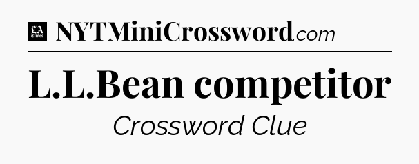 L.L.Bean competitor - LA Times Crossword