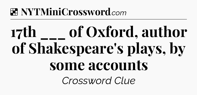 Solution: 17th ___ of Oxford, author of Shakespeare's plays, by some accounts - NYT Crossword