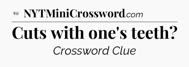 Cuts with one's teeth - WSJ Crossword
