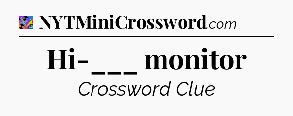 Hi-___ monitor Crossword Clue