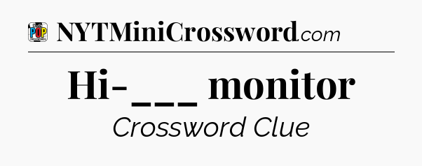 Hi-___ monitor Crossword Clue