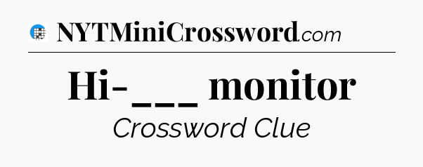 Hi-___ monitor Crossword Clue