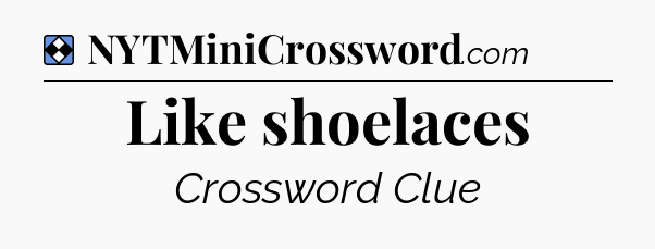Solution: Like shoelaces - NYT Mini Crossword
