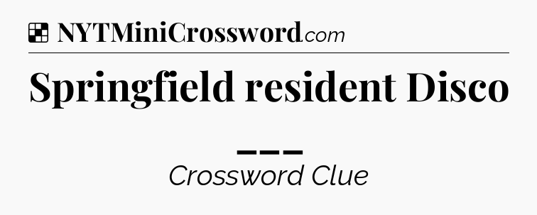 Solution: Springfield resident Disco ___ - NYT Crossword