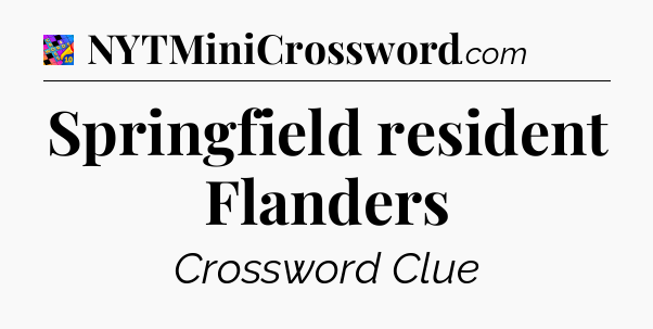 Springfield resident Flanders Crossword Clue