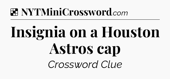 Solution: Insignia on a Houston Astros cap - NYT Crossword