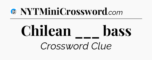 Chilean ___ bass Crossword Clue