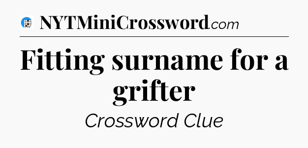 Fitting surname for a grifter Crossword Clue