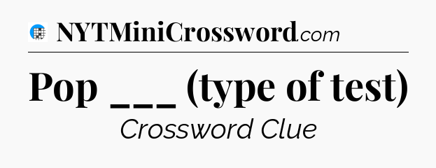 Pop ___ (type of test) Crossword Clue