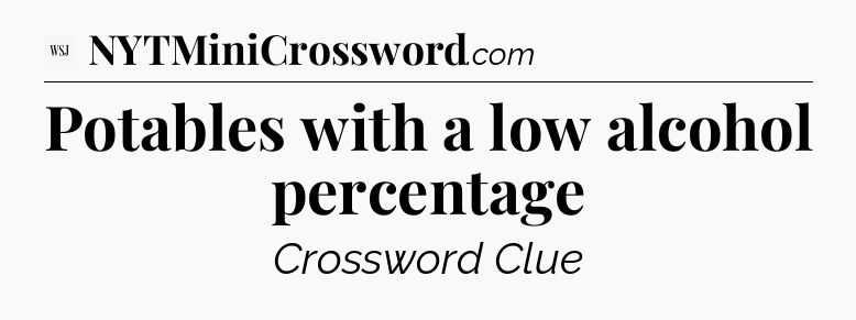 Potables with a low alcohol percentage - WSJ Crossword