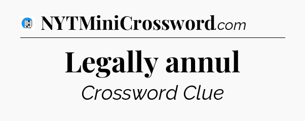 Legally annul Crossword Clue