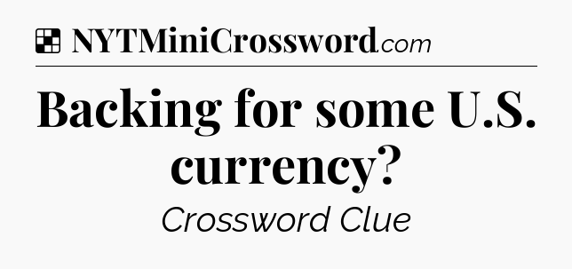 Solution: Backing for some U.S. currency - NYT Crossword