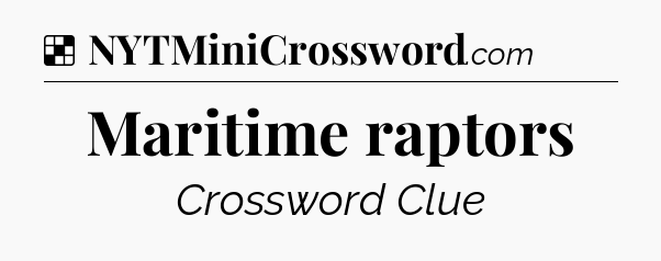 Solution: Maritime raptors - NYT Crossword