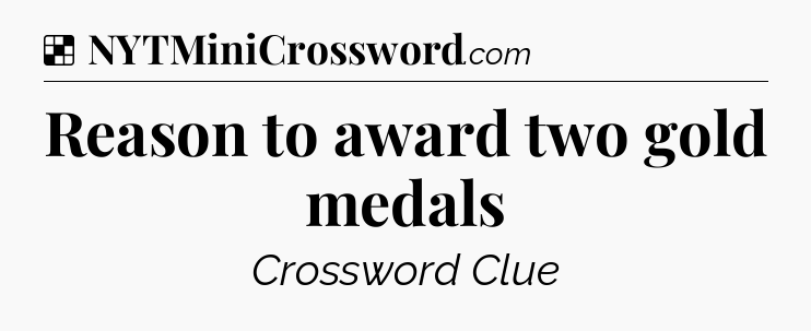 Solution: Reason to award two gold medals - NYT Crossword