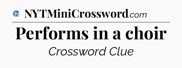 Performs in a choir Crossword Clue
