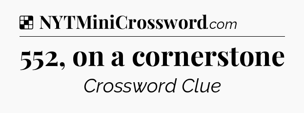 Solution: 552, on a cornerstone - NYT Crossword