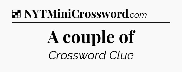 Solution: A couple of - NYT Crossword