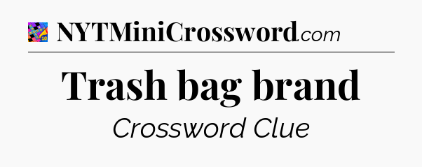 Trash bag brand Crossword Clue
