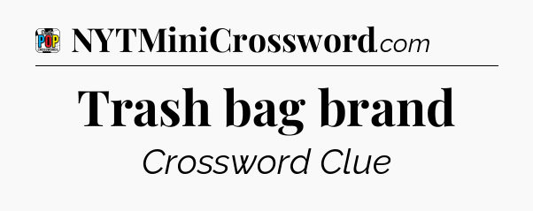 Trash bag brand Crossword Clue