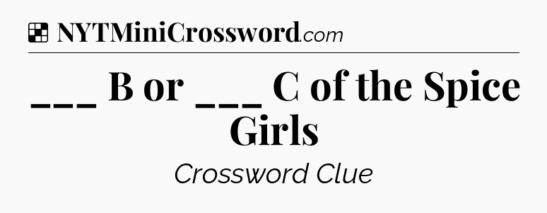Solution: ___ B or ___ C of the Spice Girls - NYT Crossword