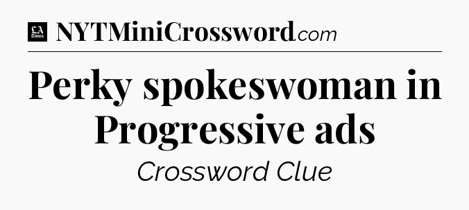 Perky spokeswoman in Progressive ads - LA Times Crossword