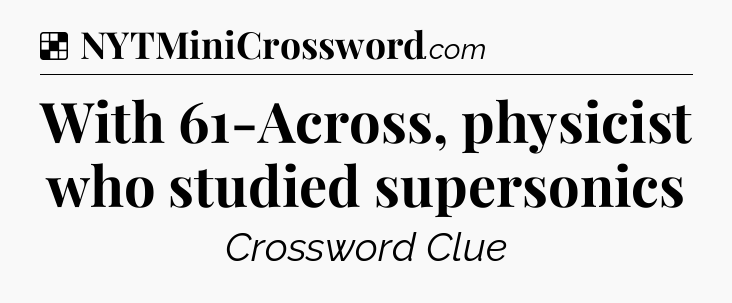 Solution: With 61-Across, physicist who studied supersonics - NYT Crossword