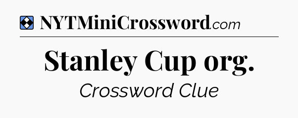 Solution: Stanley Cup org - NYT Mini Crossword