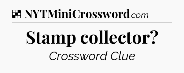 Solution: Stamp collector - NYT Crossword