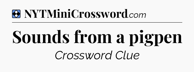 Solution: Sounds from a pigpen - NYT Mini Crossword