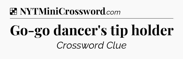 Solution: Go-go dancer's tip holder - NYT Crossword