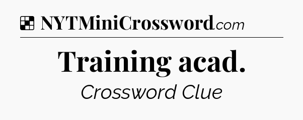 Solution: Training acad - NYT Crossword