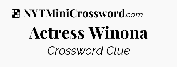 Solution: Actress Winona - NYT Crossword
