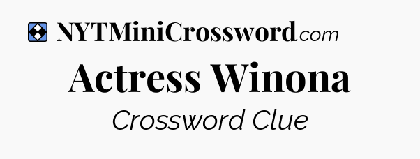 Solution: Actress Winona - NYT Mini Crossword