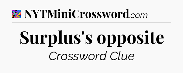 Surplus's opposite Crossword Clue