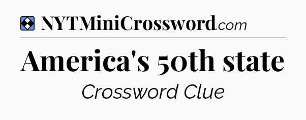 Solution: America's 50th state - NYT Mini Crossword