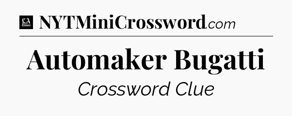 Automaker Bugatti - LA Times Crossword