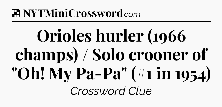 Solution: Orioles hurler (1966 champs) / Solo crooner of 