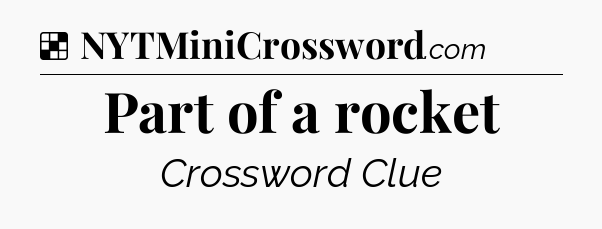 Solution: Part of a rocket - NYT Crossword