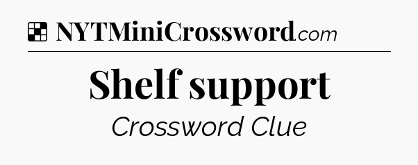 Solution: Shelf support - NYT Crossword