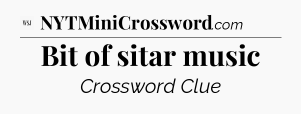 Bit of sitar music - WSJ Crossword